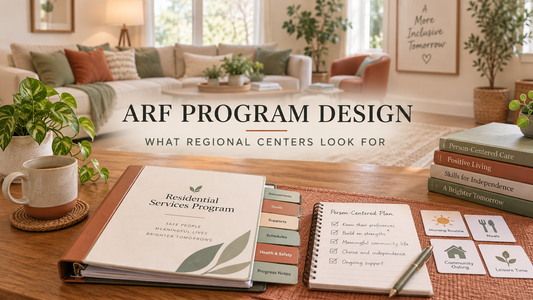 ARF Program Design Guide: What Regional Centers Require From Adult Residential Facilities