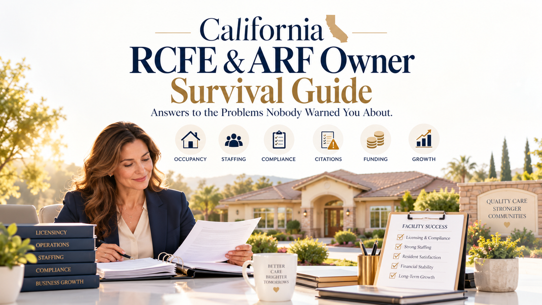 California RCFE & ARF Owner Survival Guide: Answers to the Problems Nobody Warned You About