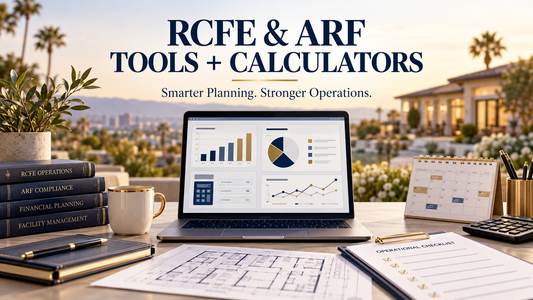 15 California RCFE & ARF Tools and Calculators: Free Resources, Payroll, Startup Costs, Profitability & Compliance Planning
