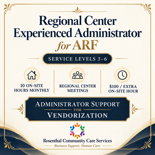 Regional Center Experienced Administrator for ARF | Monthly Retainer Rosenthal Community Care Services